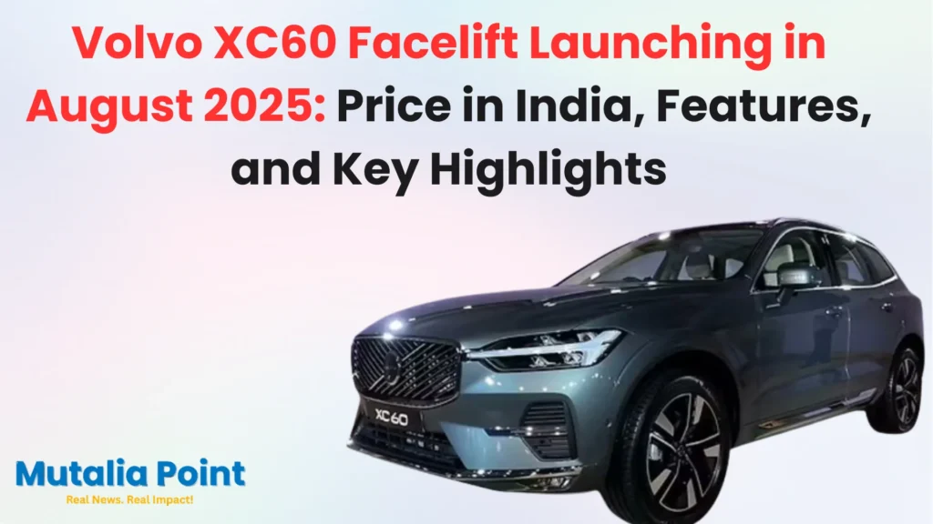 Volvo XC60 Facelift Launching in August