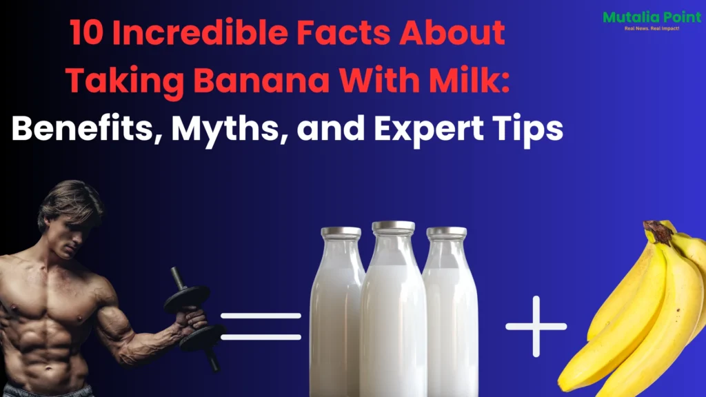 10 Incredible Facts About Taking Banana With Milk